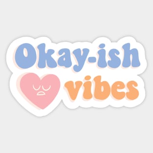 Okay-ish vibes Sticker